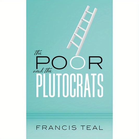 The Poor and the Plutocrats: From the Poorest of the Poor to the Richest of the Rich