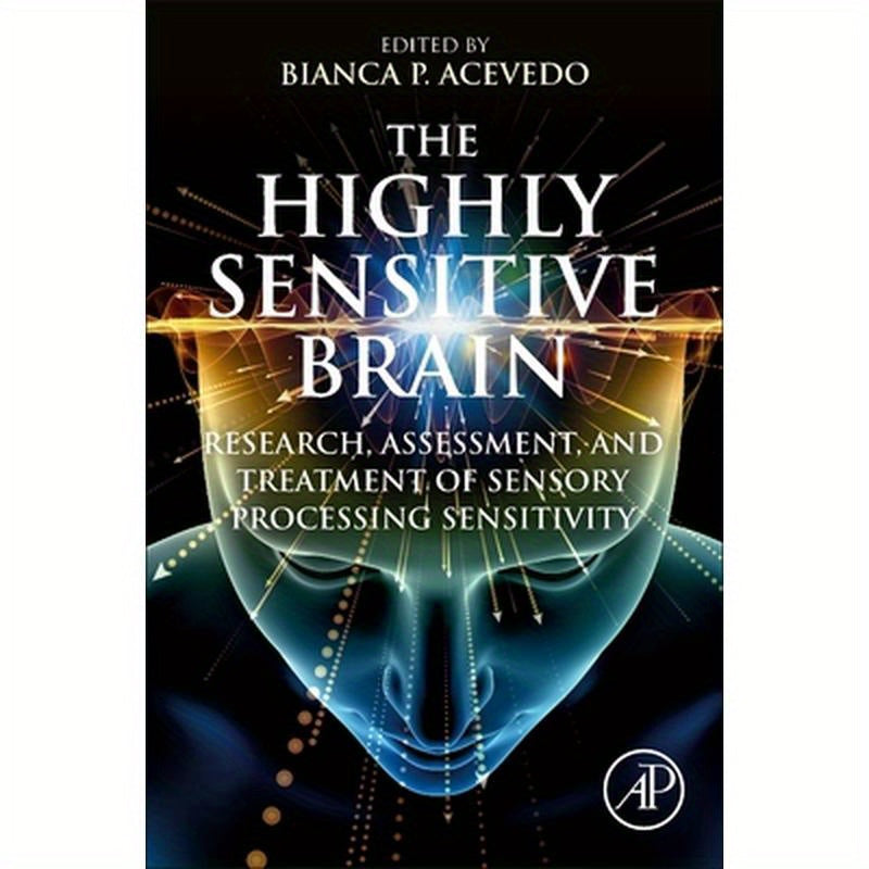 The Highly Sensitive Brain: Research, Assessment, and Treatment of Sensory Processing Sensitivity