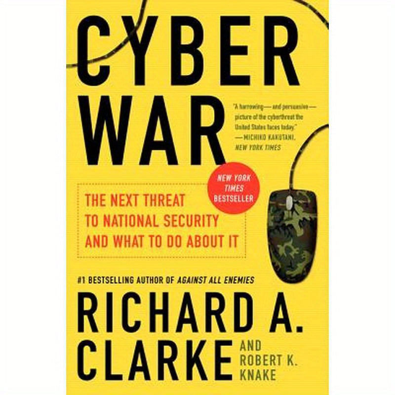 Cyber War: The Next Threat to National Security and What to Do about It