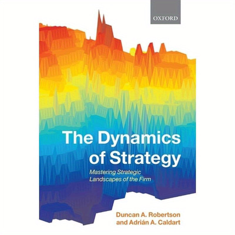 Dynamics of Strategy: Mastering Strategic Landscapes of the Firm