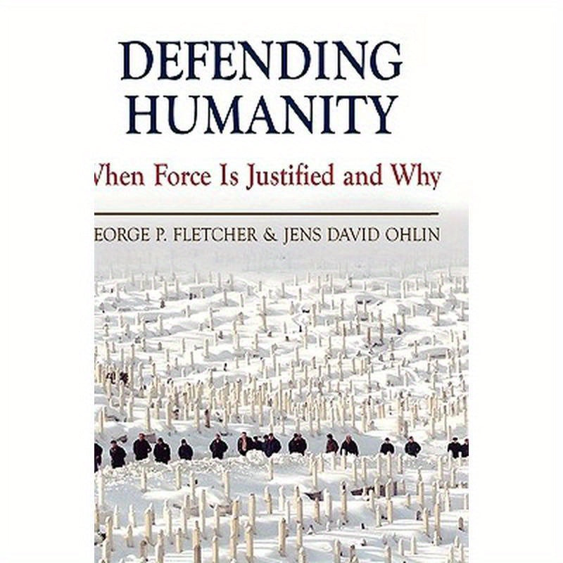 Defending Humanity: When Force Is Justified and Why