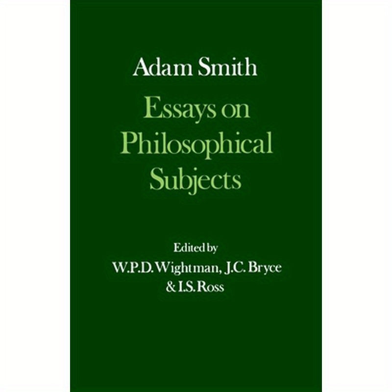 Essays on Philosophical Subjects, with Dugald Stewart's Account of Adam Smith