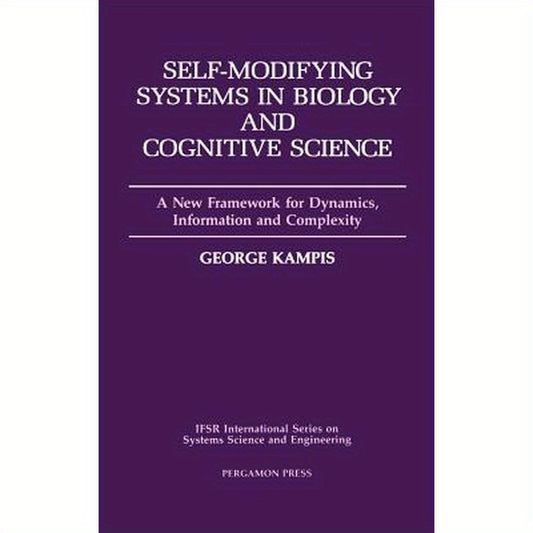 Self-Modifying Systems in Biology and Cognitive Science: A New Framework for Dynamics, Information and Complexity Volume 6