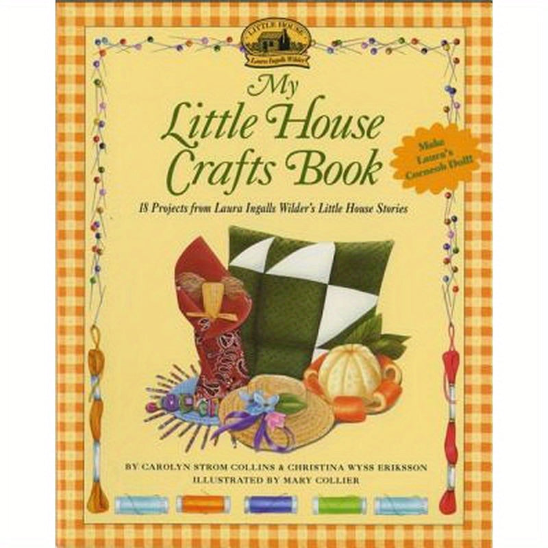 My Little House Crafts Book: 18 Projects from Laura Ingalls Wilder's