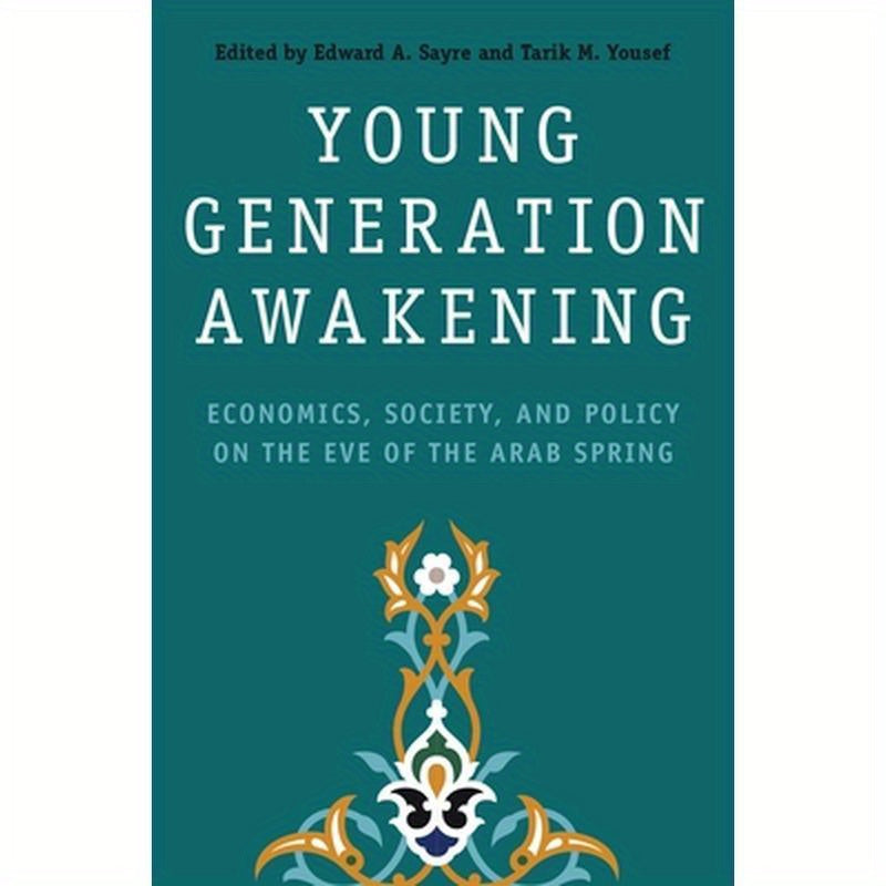 Young Generation Awakening: Economics, Society, and Policy on the Eve of the Arab Spring