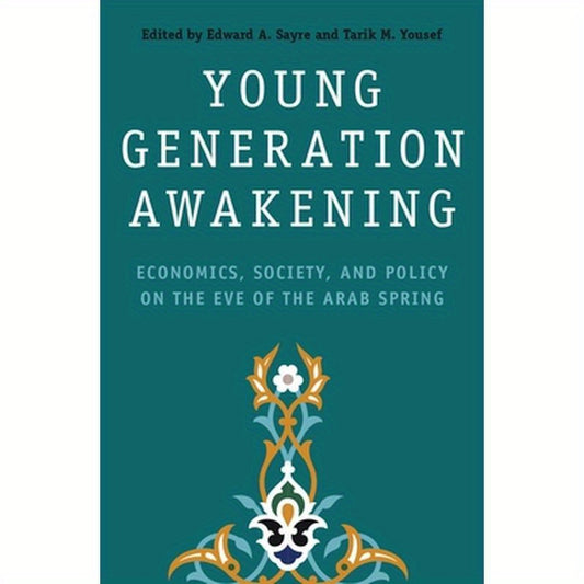 Young Generation Awakening: Economics, Society, and Policy on the Eve of the Arab Spring