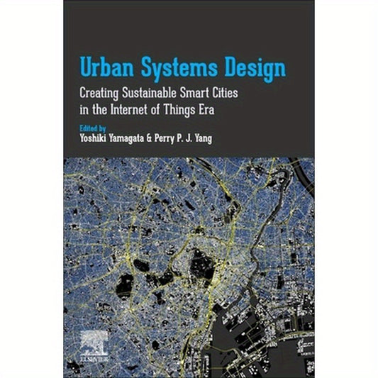 Urban Systems Design: Creating Sustainable Smart Cities in the Internet of Things Era