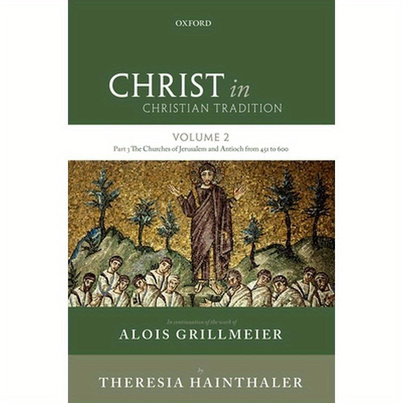 Christ in Christian Tradition: Volume Two, Part Three: The Churches of Jerusalem and Antioch from 451 to 600