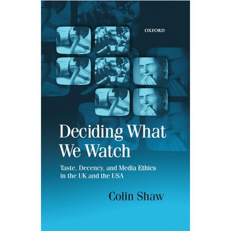 Deciding What We Watch: Taste, Decency and Media Ethics in the UK and the USA