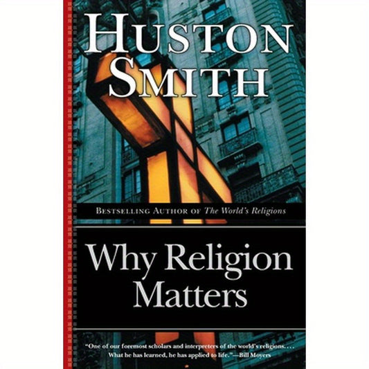 Why Religion Matters: The Fate of the Human Spirit in an Age of Disbelief