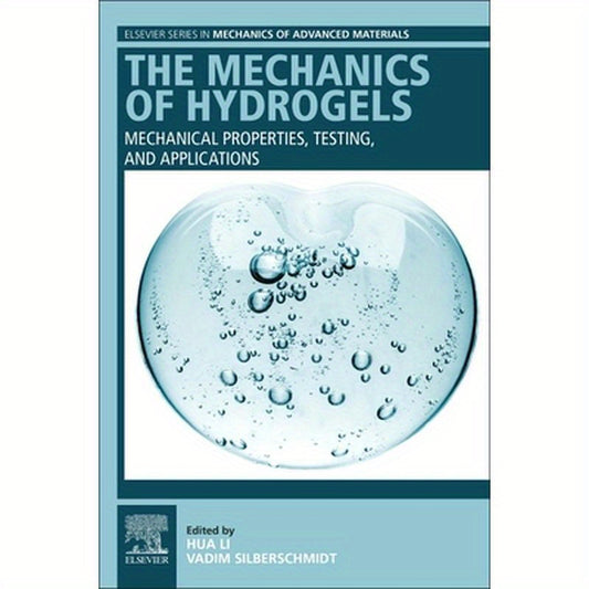 The Mechanics of Hydrogels: Mechanical Properties, Testing, and Applications