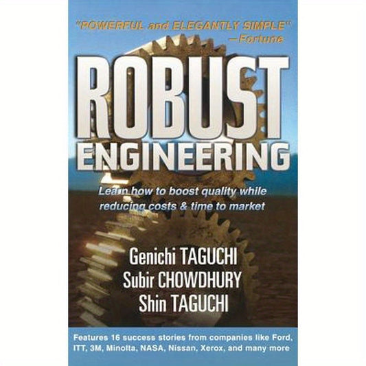 Robust Engineering: Learn How to Boost Quality While Reducing Costs & Time to Market