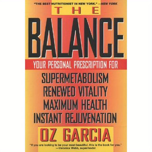 The Balance: Your Personal Prescription for *Super Metabolism *Renewed Vitality *Maximum Health *Instant Rejuvenation