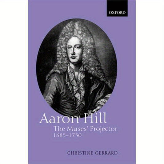 Aaron Hill: The Muses' Projector, 1685-1750