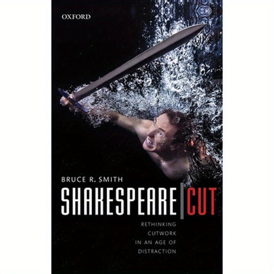 Shakespeare - Cut: Rethinking Cutwork in an Age of Distraction