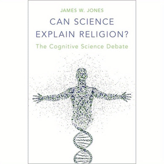 Can Science Explain Religion?: The Cognitive Science Debate