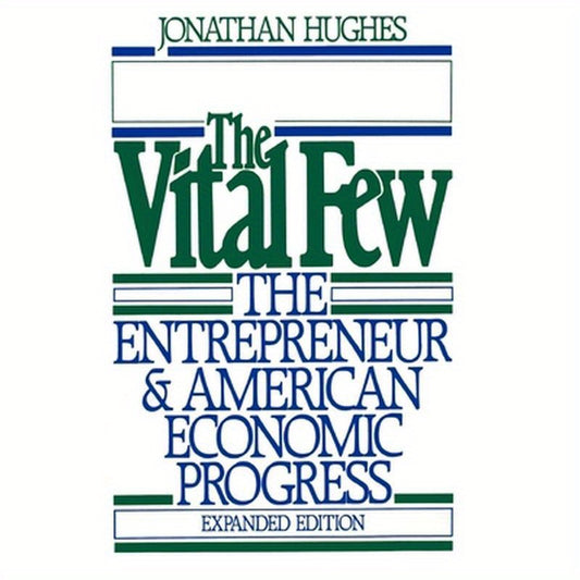The Vital Few: The Entrepreneur and American Economic Progress