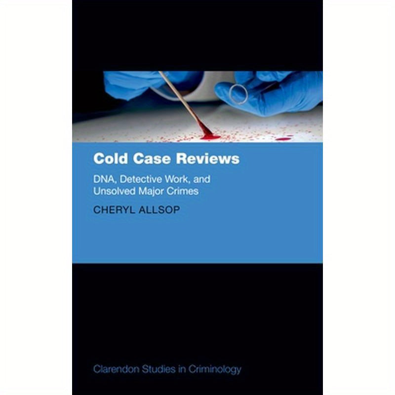 Cold Case Reviews: Dna, Detective Work and Unsolved Major Crimes