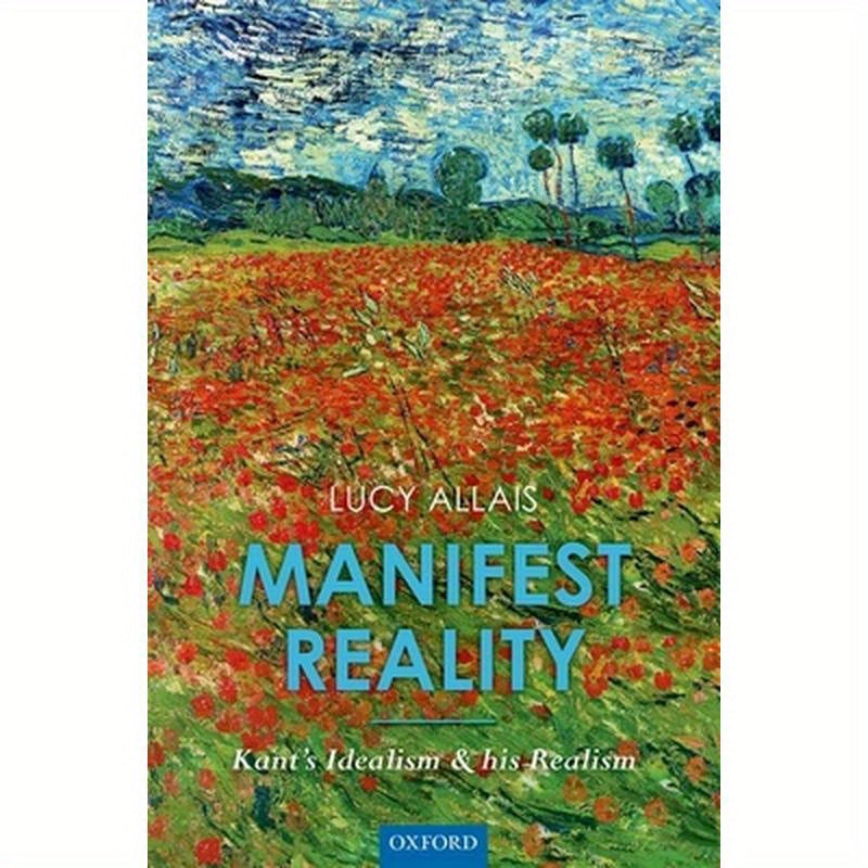 Manifest Reality: Kant's Idealism and His Realism