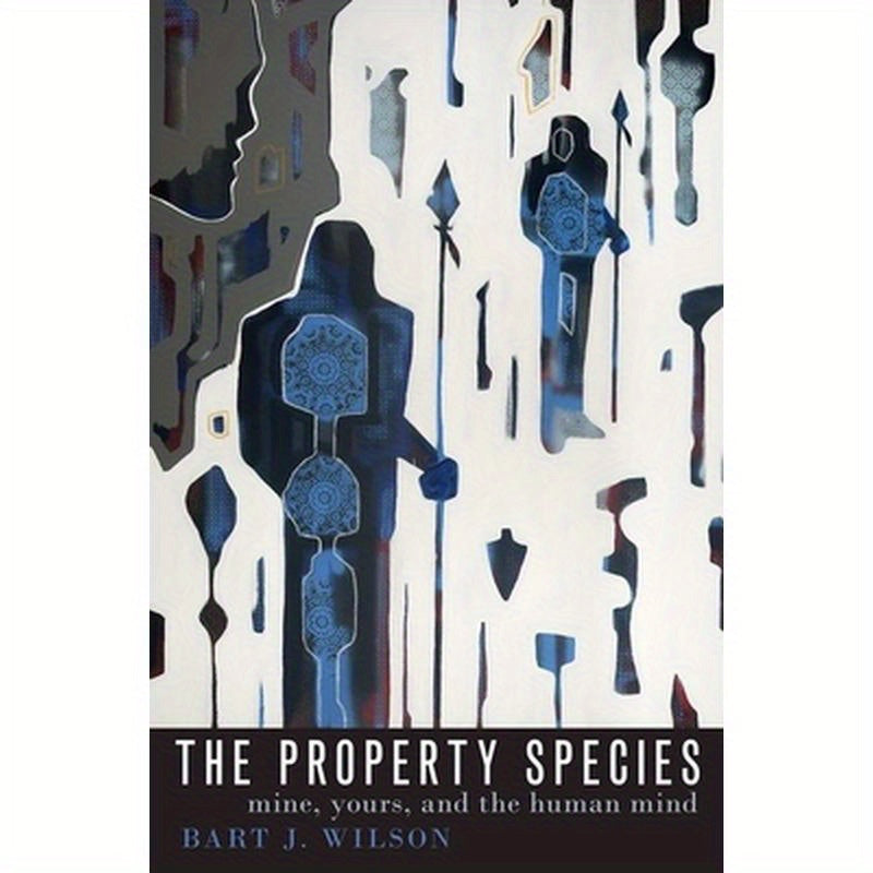 The Property Species: Mine, Yours, and the Human Mind