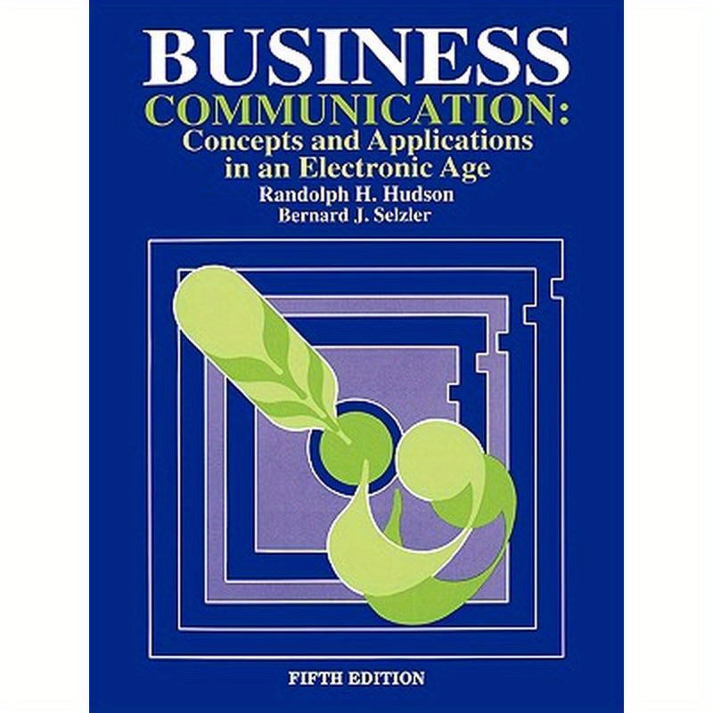 Business Communication: Concepts and Applications in an Electronic Age