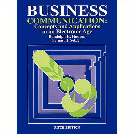 Business Communication: Concepts and Applications in an Electronic Age