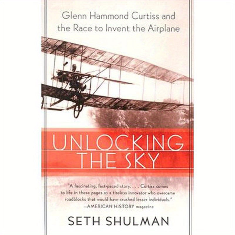 Unlocking the Sky: Glenn Hammond Curtiss and the Race to Invent the Airplane