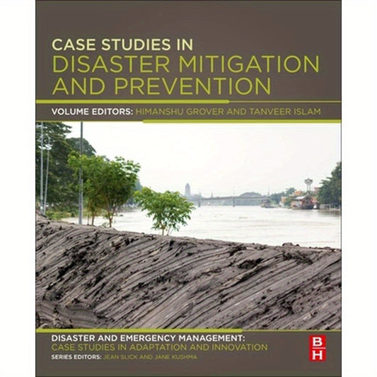 Case Studies in Disaster Mitigation and Prevention: Disaster and Emergency Management: Case Studies in Adaptation and Innovation Series