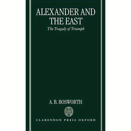 Alexander and the East: The Tragedy of Triumph