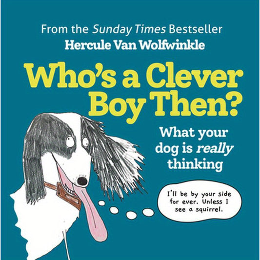 Who's a Clever Boy, Then?: What Your Dog Is Really Thinking