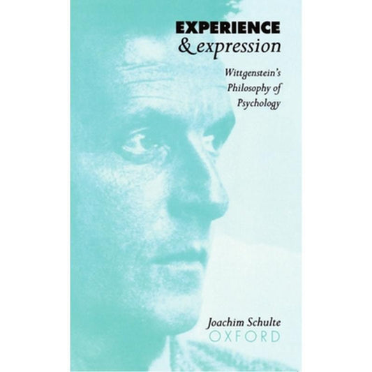 Experience and Expression: Wittgenstein's Philosophy of Psychology