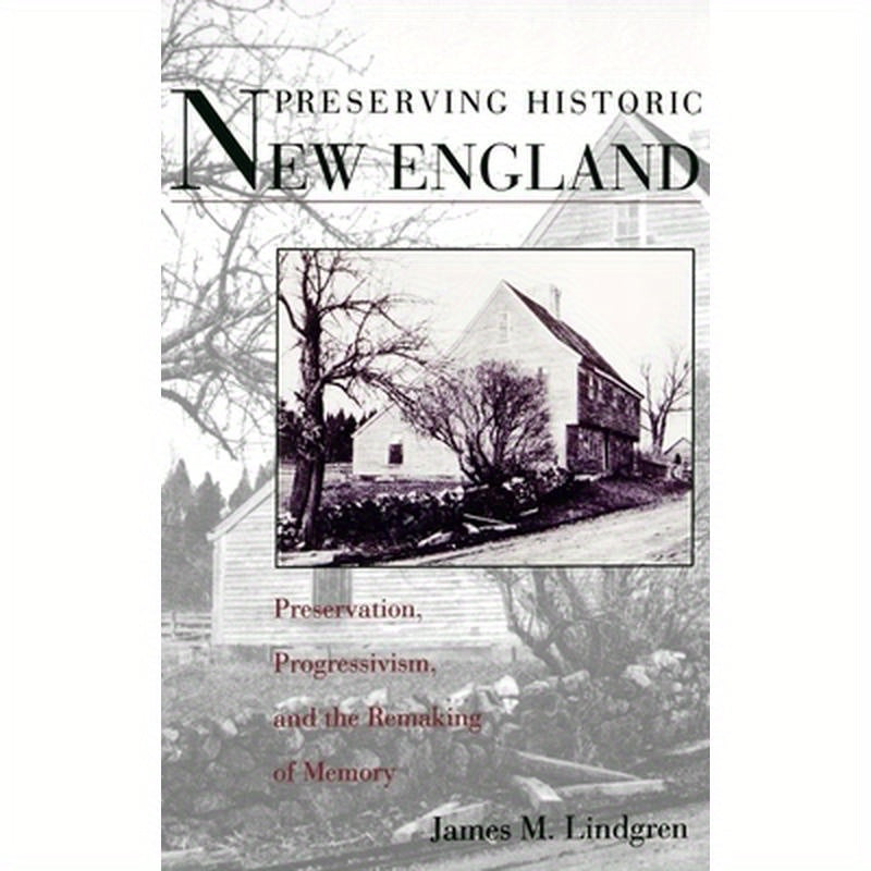 Preserving Historic New England: Preservation, Progressivism, and the Remaking of Memory