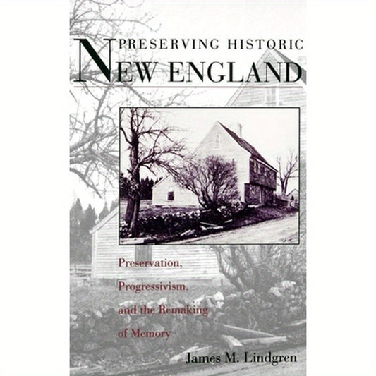 Preserving Historic New England: Preservation, Progressivism, and the Remaking of Memory