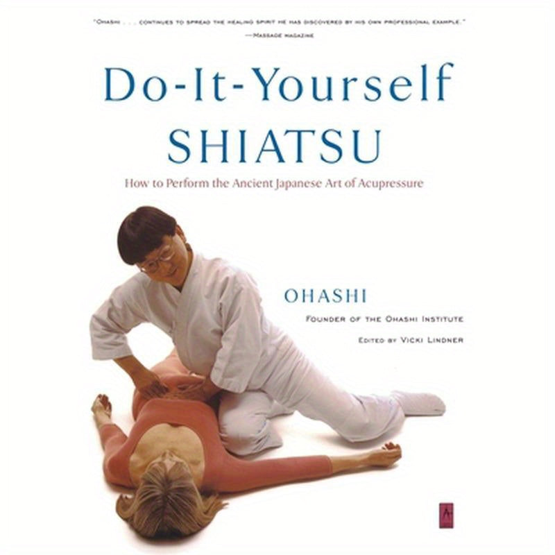 Do-It-Yourself Shiatsu: How to Perform the Ancient Japanese Art of Acupressure