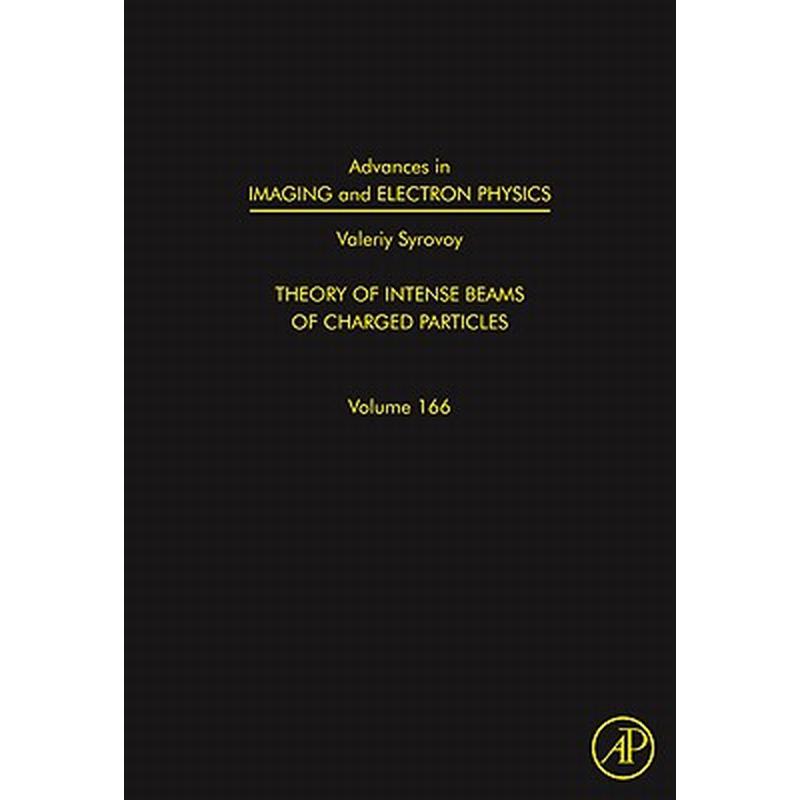 Advances in Imaging and Electron Physics: Theory of Intense Beams of Charged Particles Volume 166