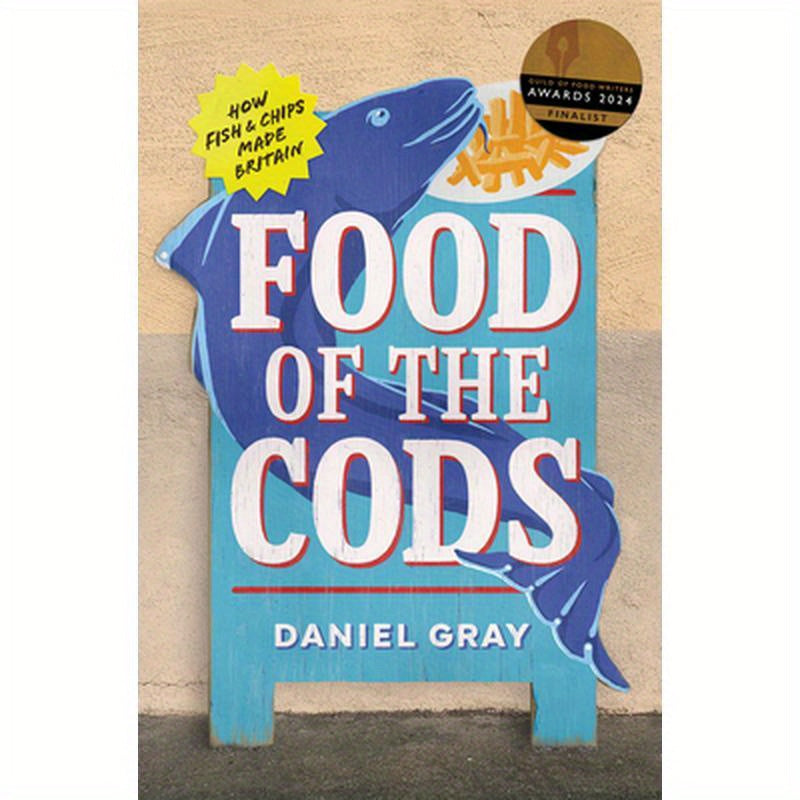 Food of the Cods: How Fish and Chips Made Britain