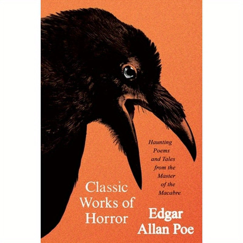 Classic Works of Horror: Haunting Poems and Tales from the Master of the Macabre