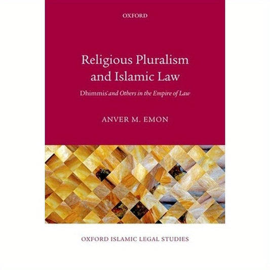 Religious Pluralism and Islamic Law: Dhimmis and Others in the Empire of Law