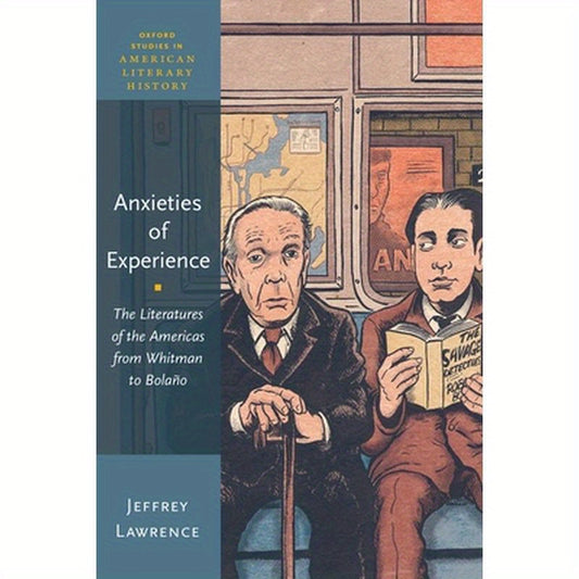 Anxieties of Experience: The Literatures of the Americas from Whitman to Bolaño