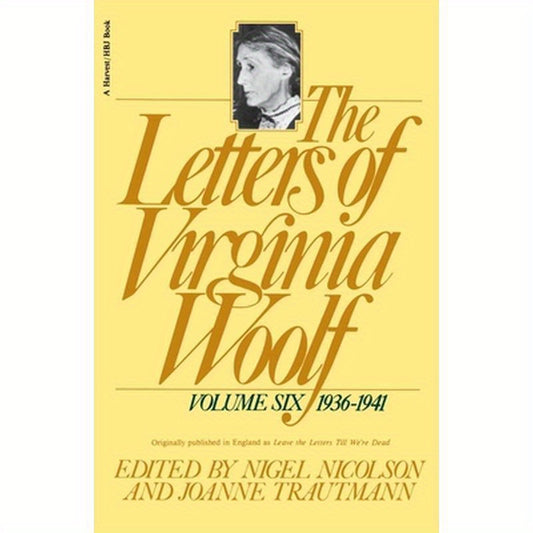 The Letters of Virginia Woolf: Vol. 6 (1936-1941): The Virginia Woolf Library Authorized Edition