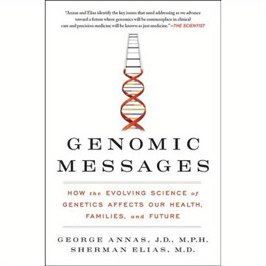 Genomic Messages: How the Evolving Science of Genetics Affects Our Health, Families, and Future