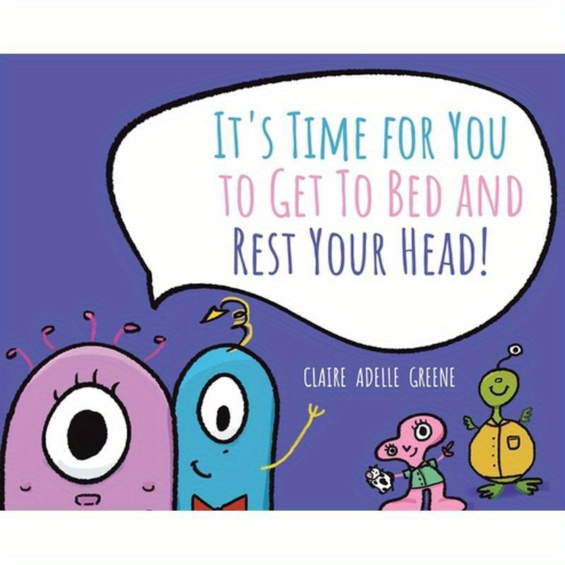 It's Time for You to Get To Bed and Rest Your Head!