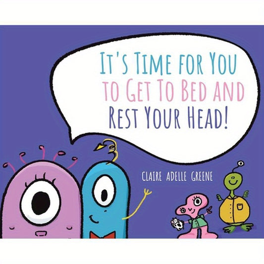 It's Time for You to Get To Bed and Rest Your Head!