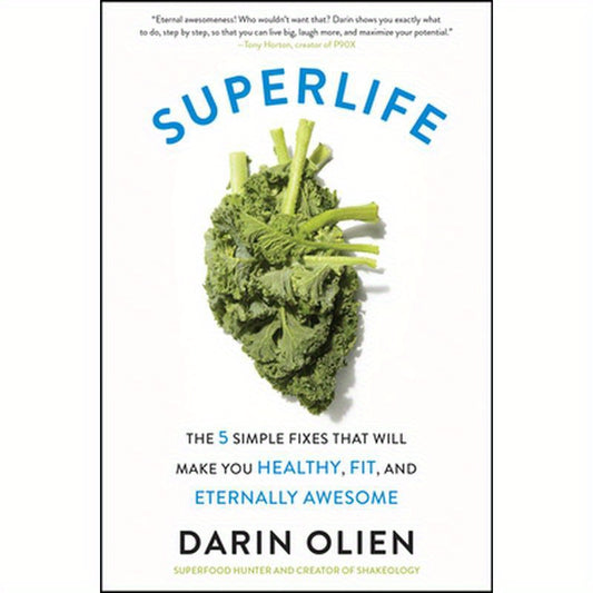 Superlife: The 5 Simple Fixes That Will Make You Healthy, Fit, and Eternally Awesome
