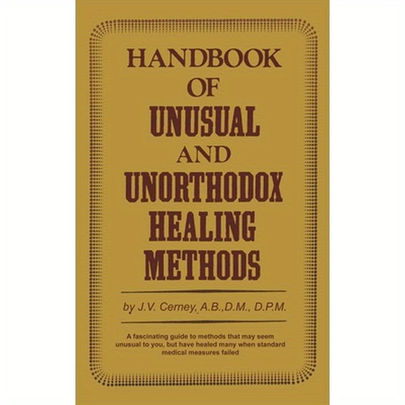 Handbook of unusual and unorthodox healing methods
