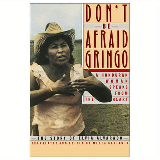 Don't Be Afraid, Gringo: A Honduran Woman Speaks from the Heart: The Story of Elvia Alvarado