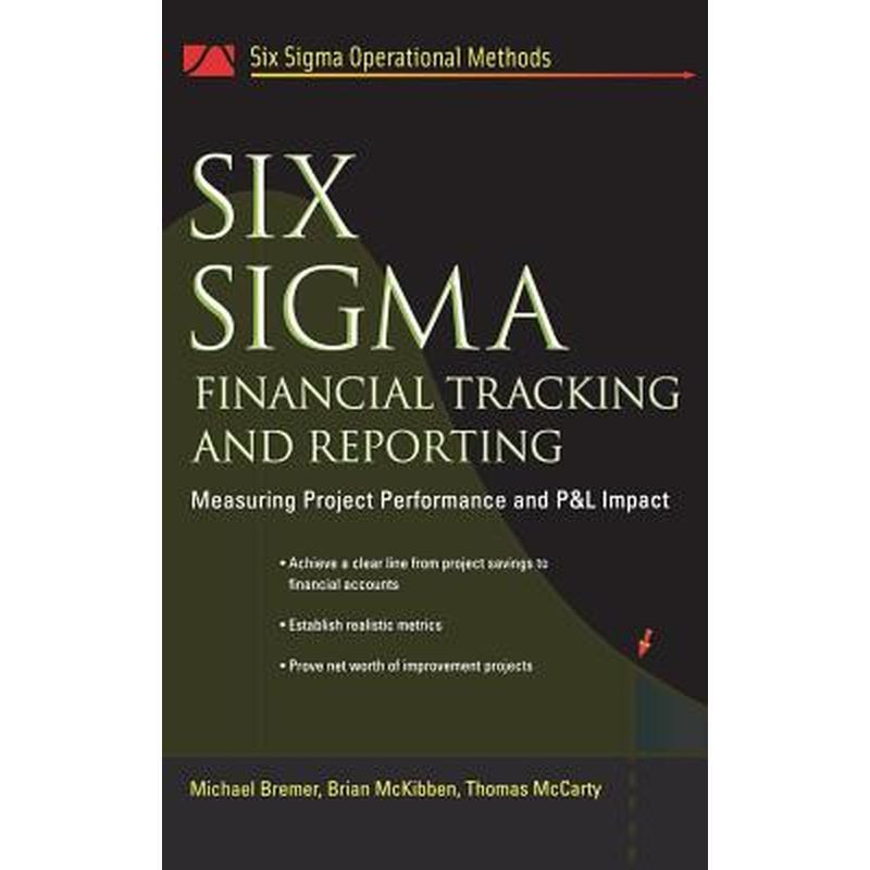 Six SIGMA Financial Tracking and Reporting: Measuring Project Performance and P&l Impact
