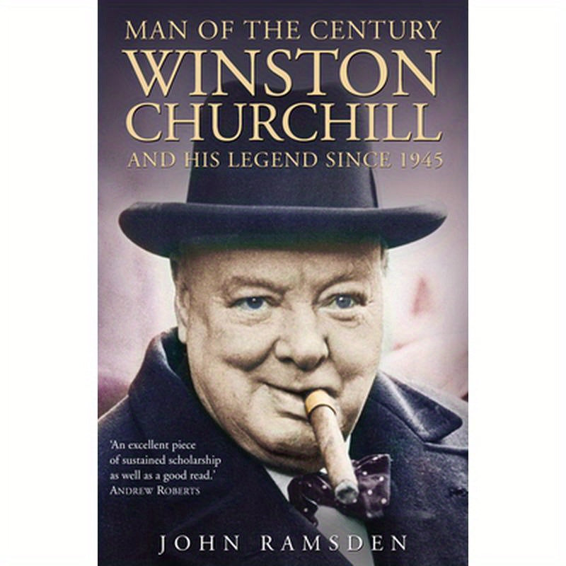 Man of the Century: Winston Churchill and His Legend Since 1945