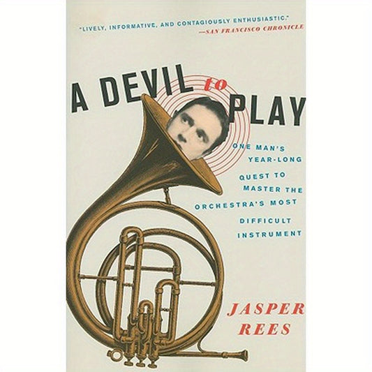 A Devil to Play: One Man's Year-Long Quest to Master the Orchestra's Most Difficult Instrument