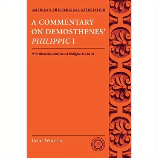 A Commentary on Demosthenes' Philippic I: With Rhetorical Analyses of Philippics II and III